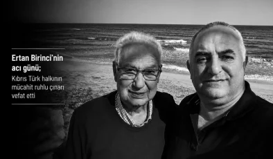 Ertan Birinci’nin acı günü; Kıbrıs Türk halkının mücahit ruhlu çınarı vefat etti
