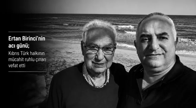 Ertan Birinci’nin acı günü; Kıbrıs Türk halkının mücahit ruhlu çınarı vefat etti